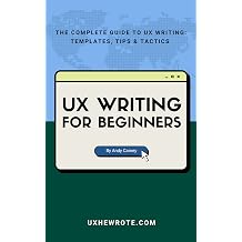 UX Writing for Beginners The Complete Guide to UX Writing Templates, Tips & Tactics