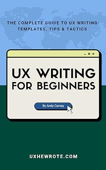 UX Writing for Beginners The Complete Guide to UX Writing Templates, Tips & Tactics