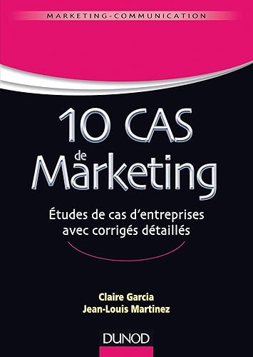 10 cas de marketing: Etudes de cas d'entreprises avec corrigés détaillés