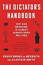 The Dictator's Handbook: Why Bad Behavior is Almost Always Good Politics