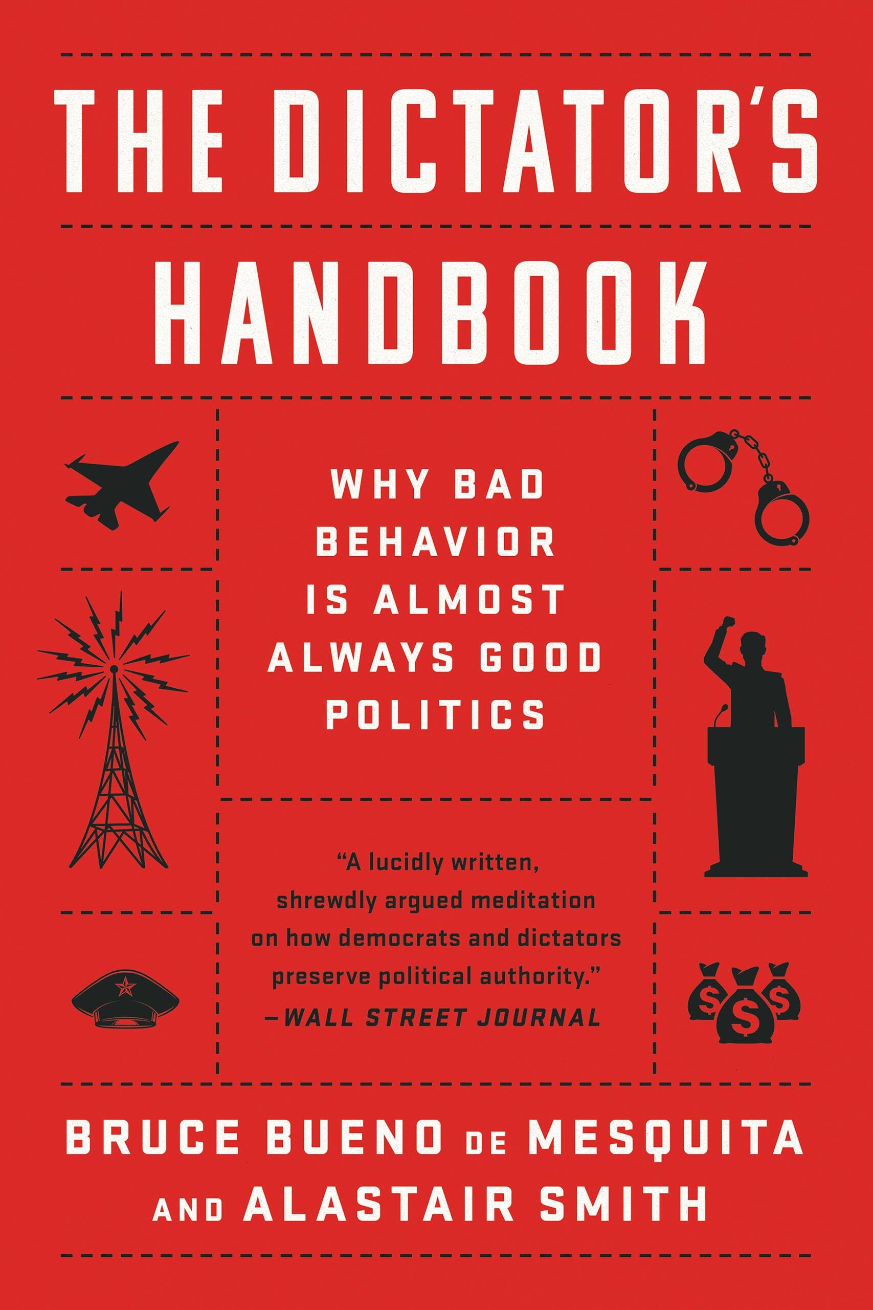 The Dictator's Handbook: Why Bad Behavior is Almost Always Good Politics cover
