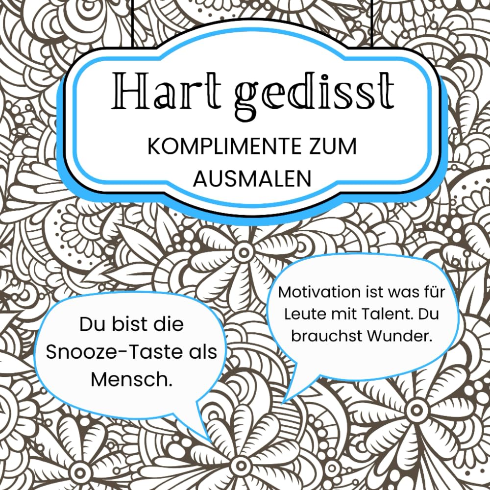 Hart gedisst - Komplimente zum Ausmalen: Ausmalbuch mit 60 demotivierenden Sprüchen
