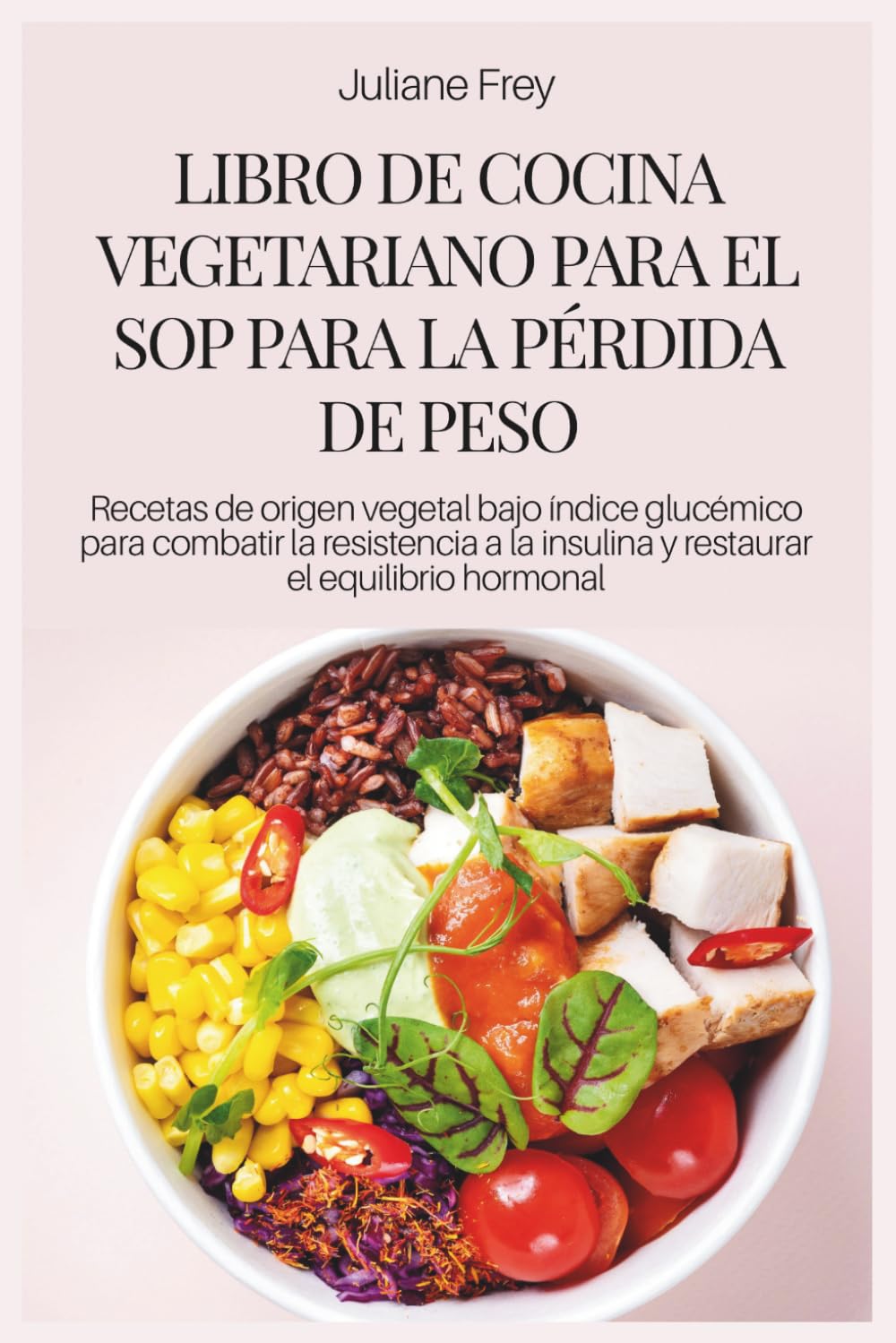 LIBRO DE COCINA VEGETARIANO PARA EL SOP PARA LA PÉRDIDA DE PESO: Recetas de origen vegetal bajo índice glucémico para combatir la resistencia a la insulina y restaurar el equilibrio hormonal