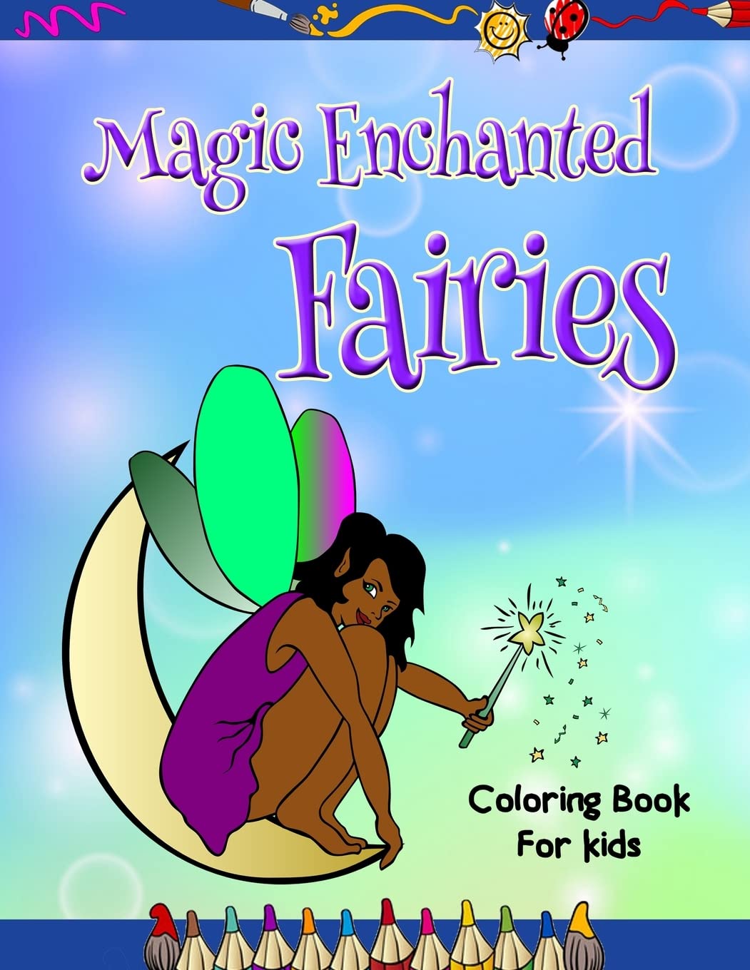 Magic Enchanted Fairies Coloring Book for Kids: Loads of Unique Magical Fairies - 30 Beautiful Illustrations to Color. Great Gift for All Ages, Boys & ... Kids, Preschool, Kindergarten and Elementary