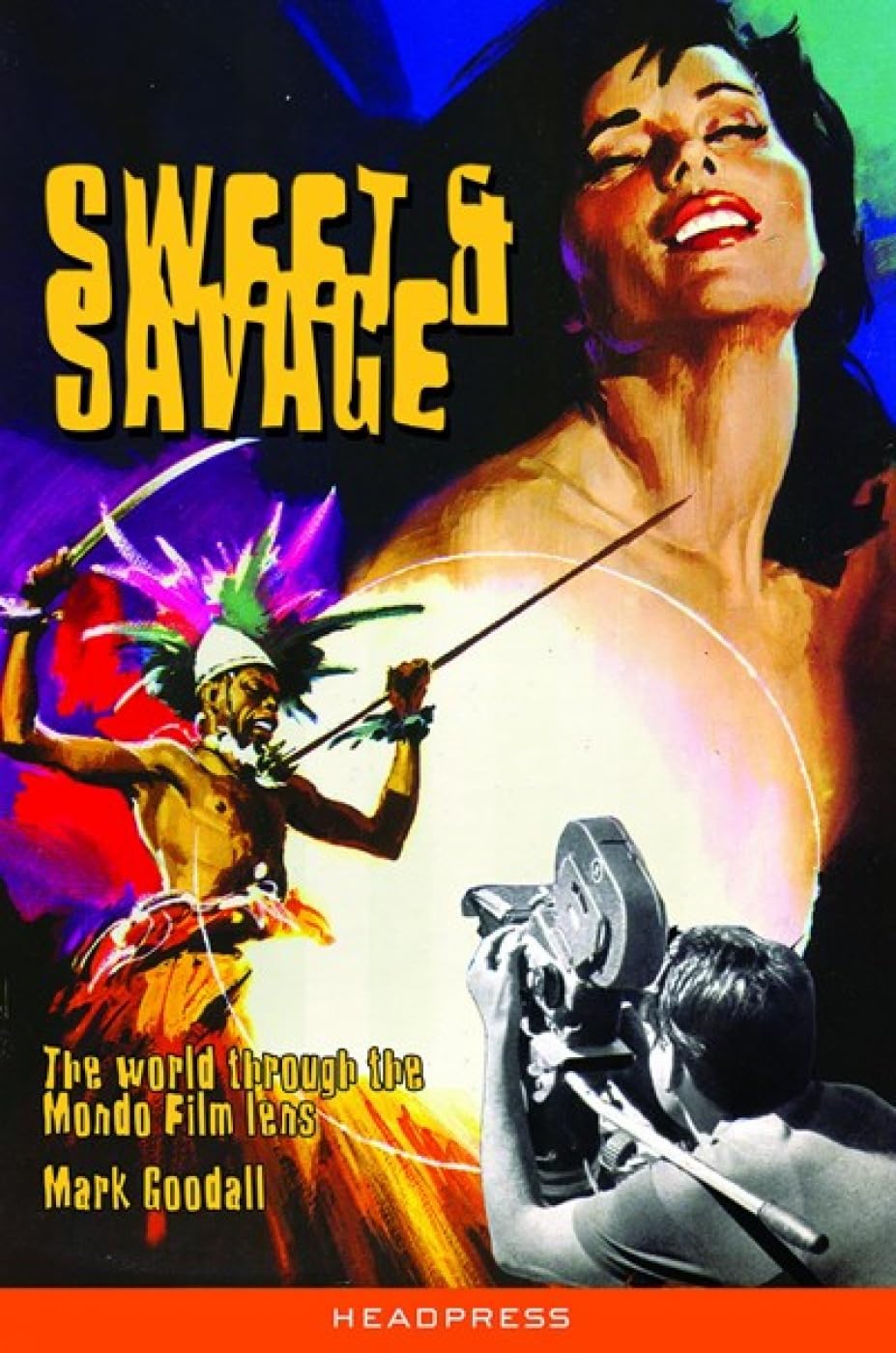 Sweet & Savage The World Through The Mondo Film Lens