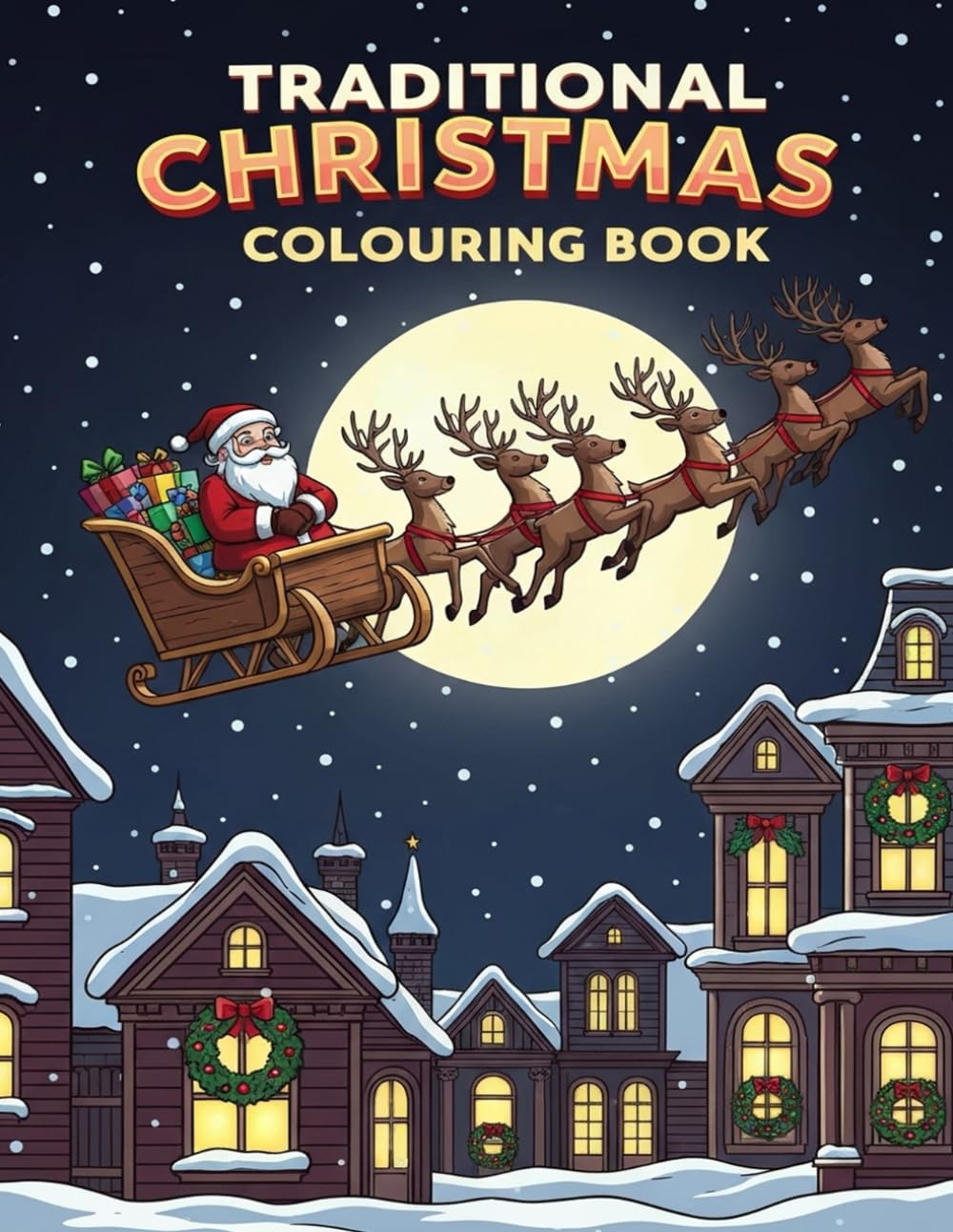 Traditional Christmas Colouring Book: Fun and Festive Holiday Colouring Pages for Kids – Santa, Reindeer, Snowmen, and More Christmas Magic to Spark Creativity!