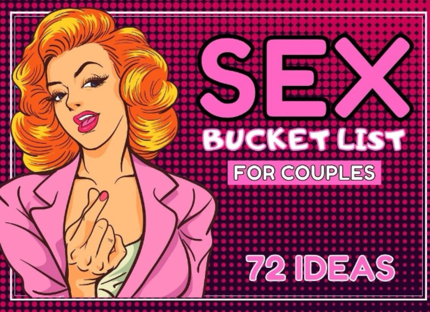 Sex Bucket List For Couples: 72 Ideas For Lovers, Hot and Sexy Gift For Valentine's Day, Funny and Naughty Inspriations for Adults, Sexlife Improvement