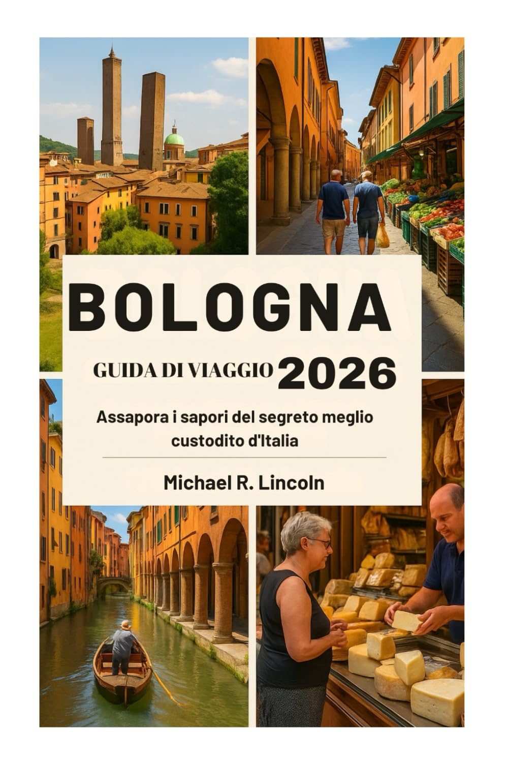 BOLOGNA GUIDA DI VIAGGIO 2026: Assapora i sapori del segreto meglio custodito d'Italia