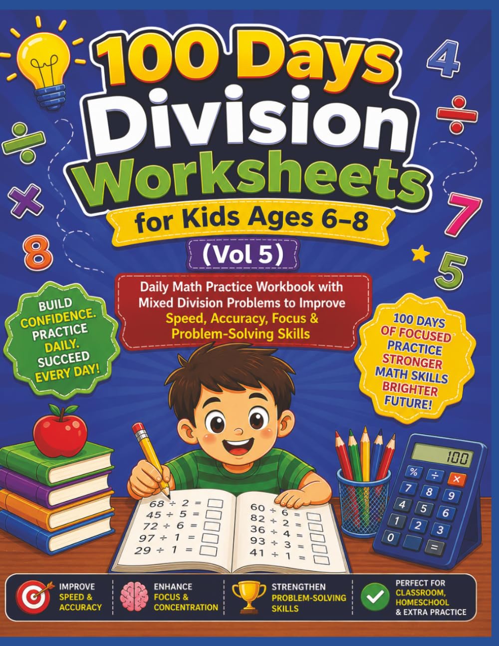 100 Days Division Worksheets for Kids Ages 6–8 (Vol 5): Daily Math Practice Workbook with Mixed Division Problems to Improve Speed, Accuracy, Focus & ... Days Division Mastery Workbooks for Kids)