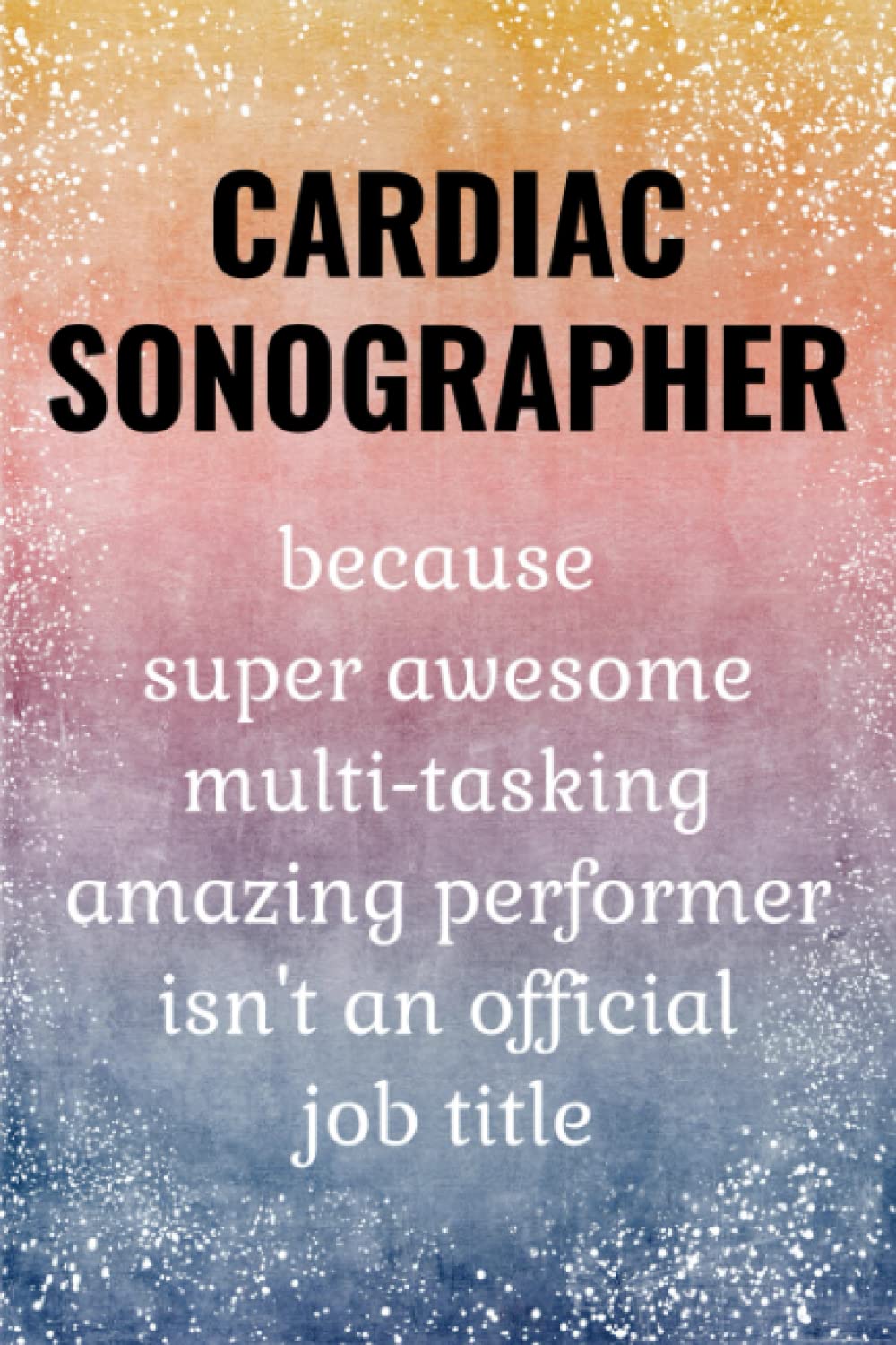 Cardiac Sonographer: Funny Sonography Journal. Cardiac Sonographer Gifts For Women & Men.