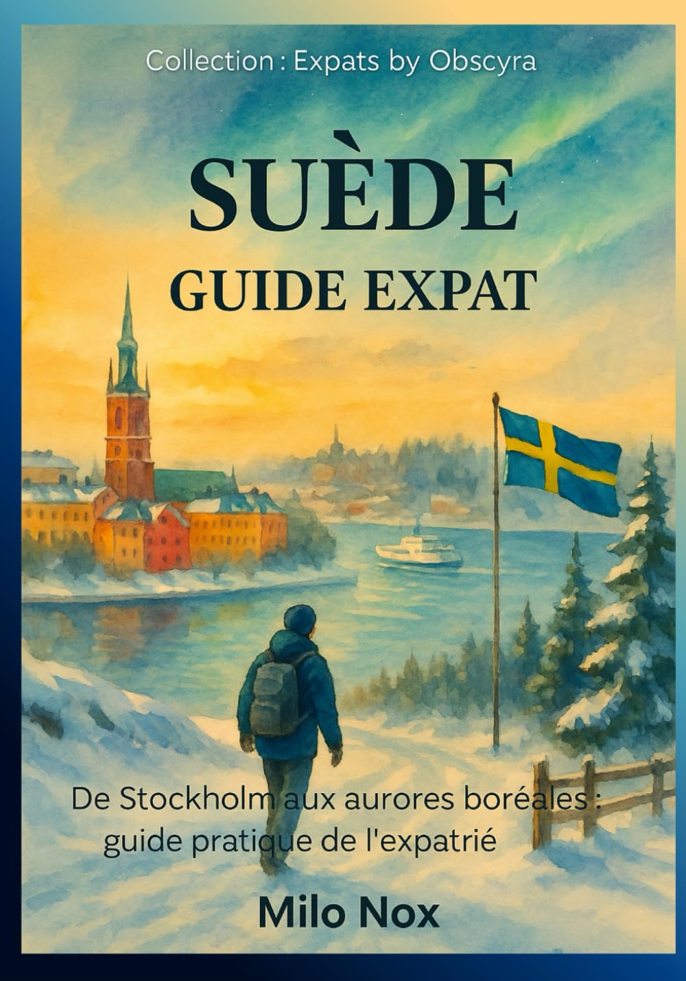 SUÈDE – GUIDE EXPAT: De Stockholm aux aurores boréales : guide pratique de l’expatrié