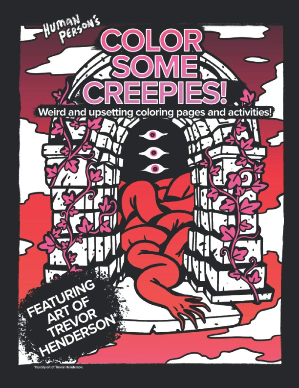 Color Some Creepies!: Weird and Upsetting Coloring Pages and Activities (Coloring Books by Human Person)