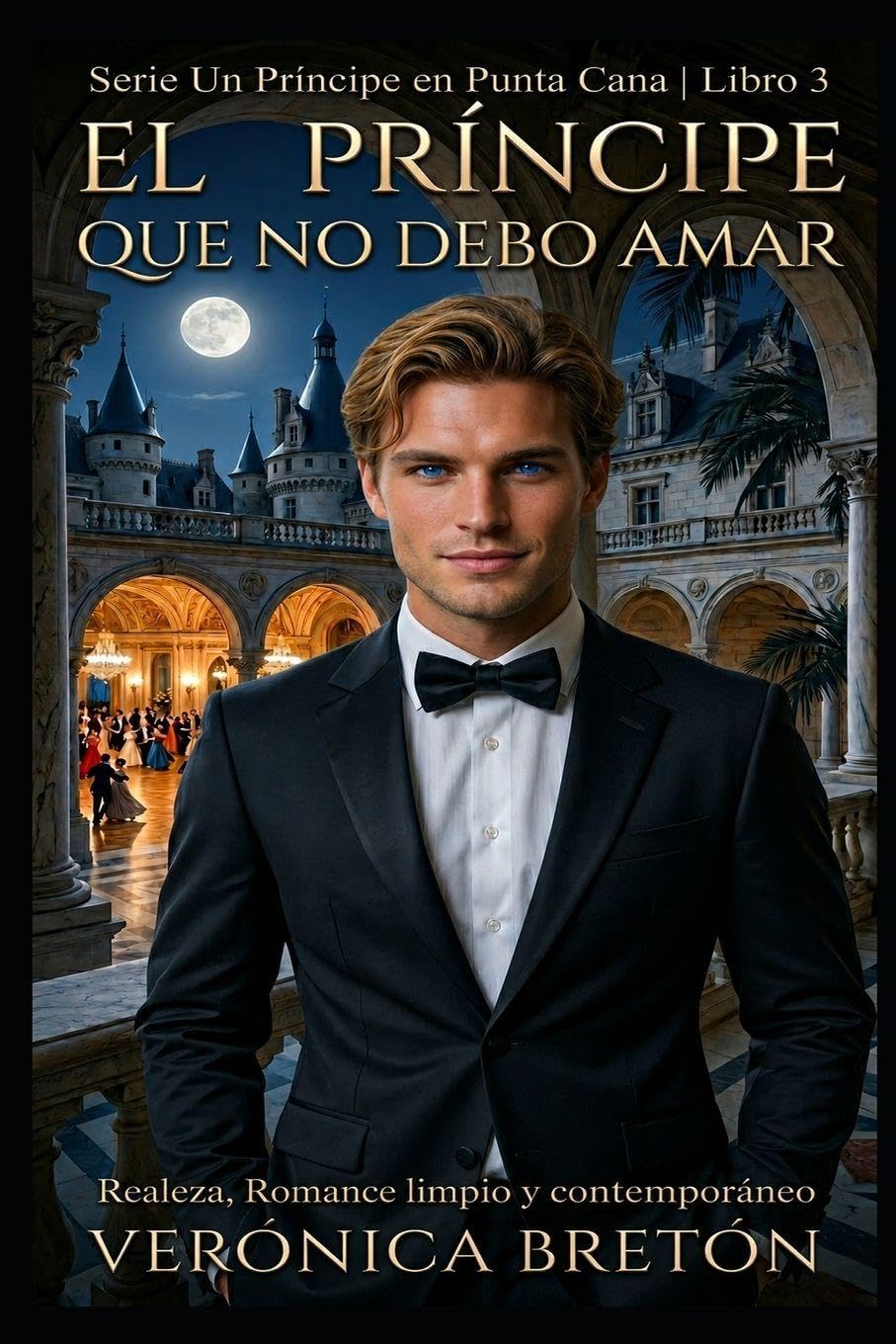 El Príncipe que no debo Amar: Realeza, Romance limpio y contemporáneo: 3 (Un Principe en Punta Cana)