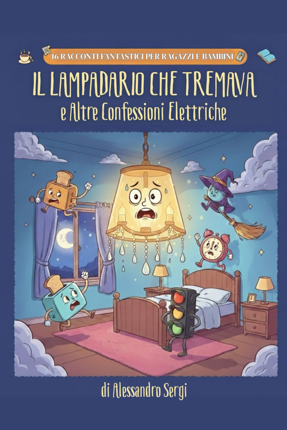 IL LAMPADARIO CHE TREMAVA e Altre Connessioni Elettriche: 16 racconti fantastici educativi e motivazionali di narrativa umoristica