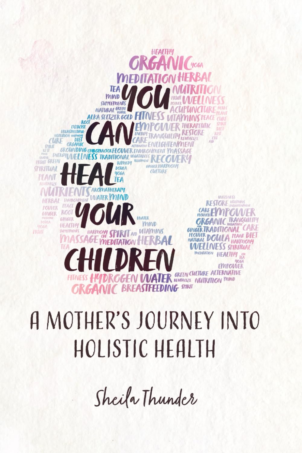 You Can Heal Your Children: A Mother’s Journey into Holistic Health