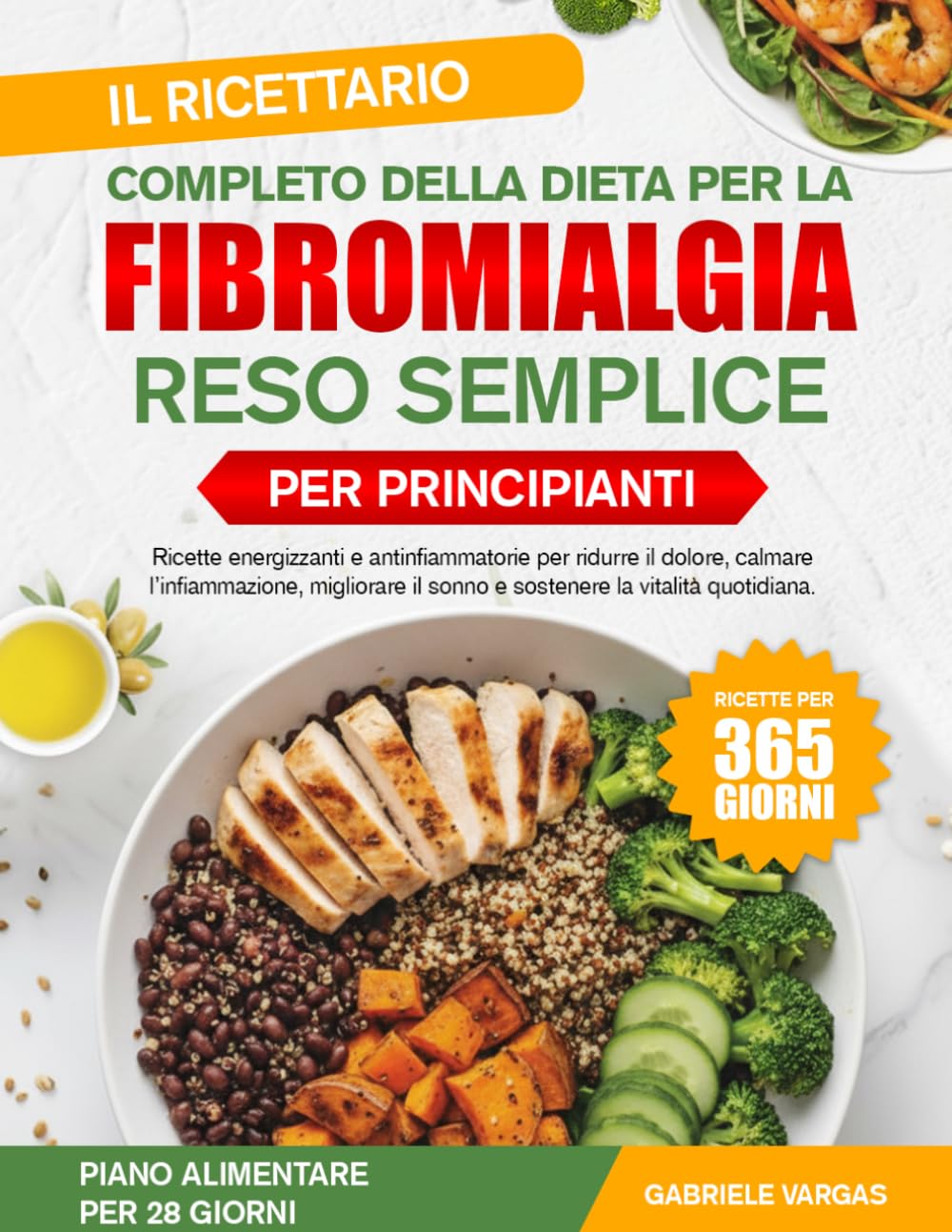 IL RICETTARIO COMPLETO DELLA DIETA PER LA FIBROMIALGIA RESO SEMPLICE PER PRINCIPIANTI: Ricette energizzanti e antinfiammatorie per ridurre il dolore, ... il sonno e sostenere la vitalità quotidiana.