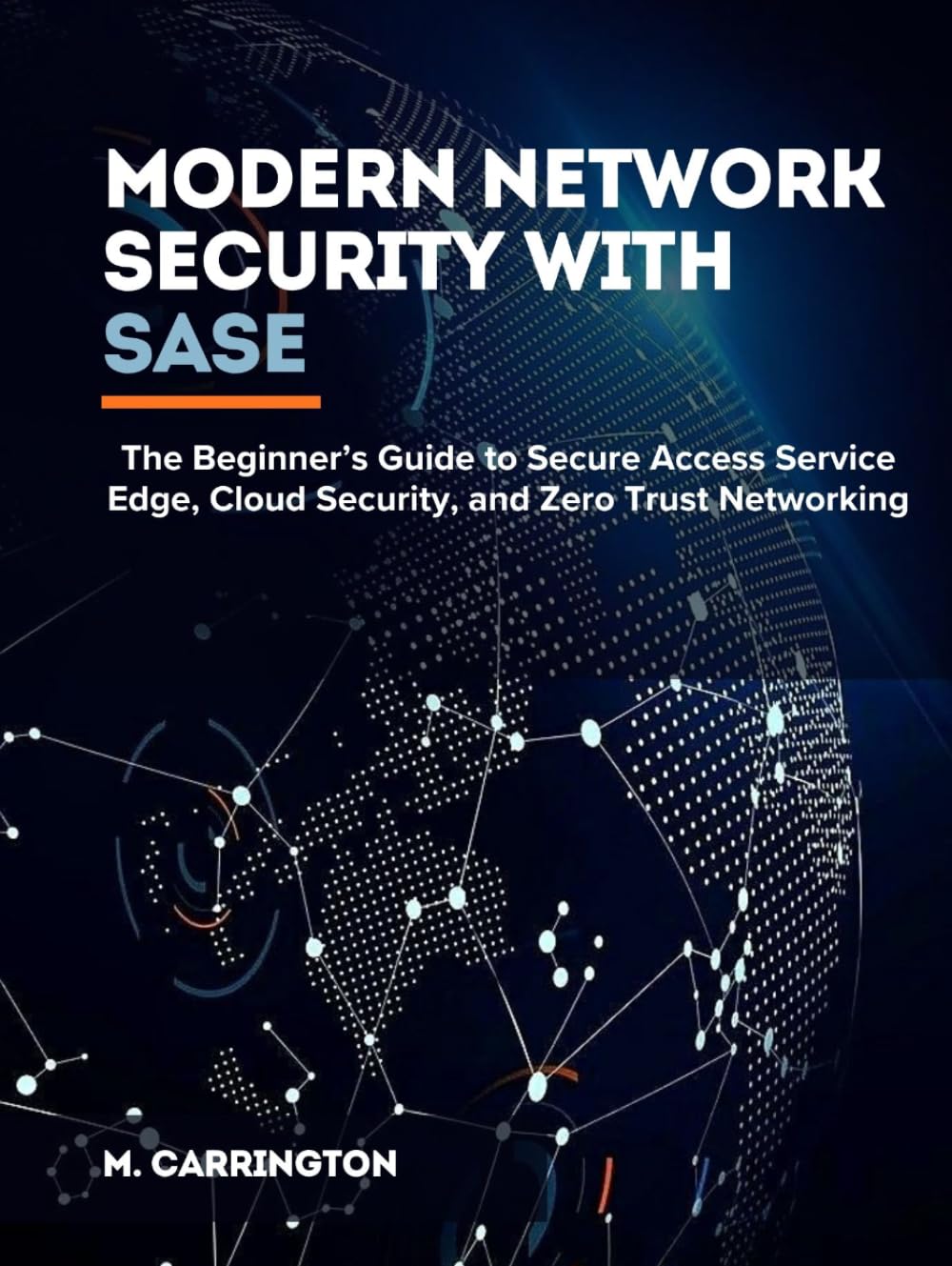 Modern Network Security with SASE: The Beginner’s Guide to Secure Access Service Edge, Cloud Security, and Zero Trust Networking
