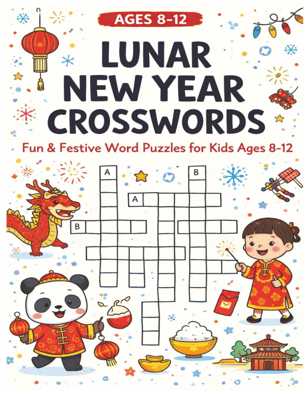 LUNAR NEW YEAR CROSSWORDS: Fun & Festive Word Puzzles to Build Vocabulary and Cultural Learning