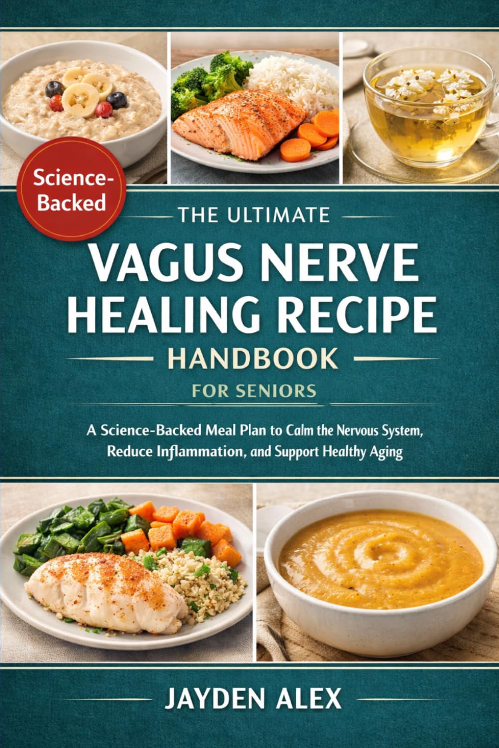 THE ULTIMATE VAGUS NERVE HEALING RECIPE HANDBOOK FOR SENIORS: A Science-Backed Meal Plan to Calm the Nervous System, Reduce Inflammation, and Support Healthy Aging