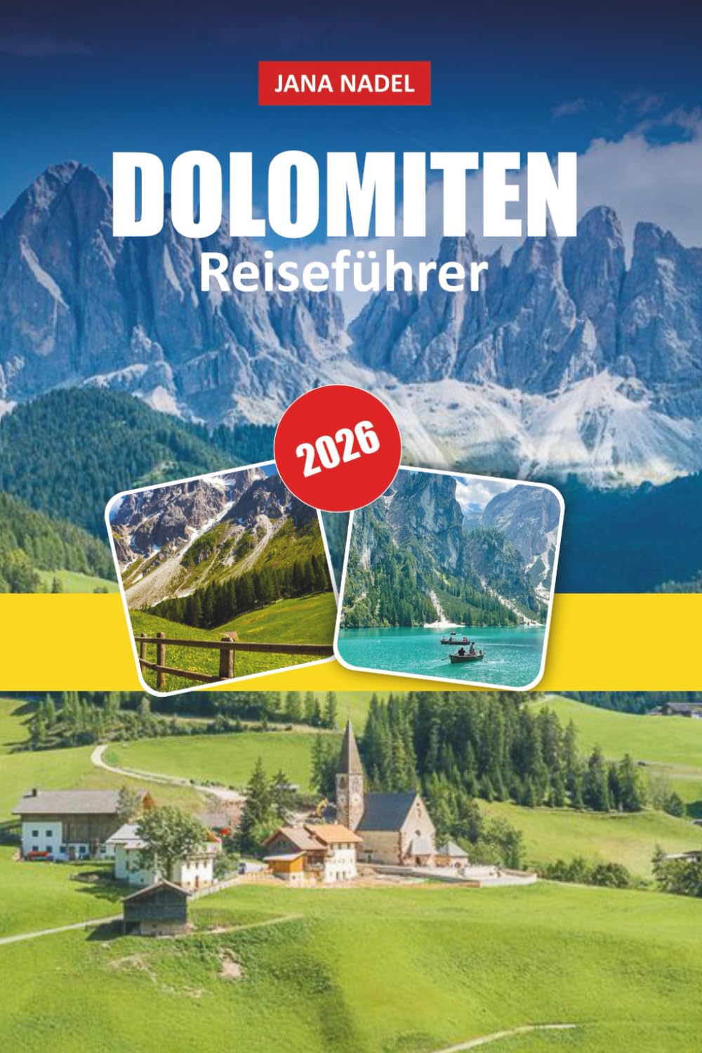 DOLOMITEN REISEFÜHRER 2026: Epische Wanderungen, landschaftlich reizvolle Fahrten, alpine Dörfer und unvergessliche Bergerlebnisse.