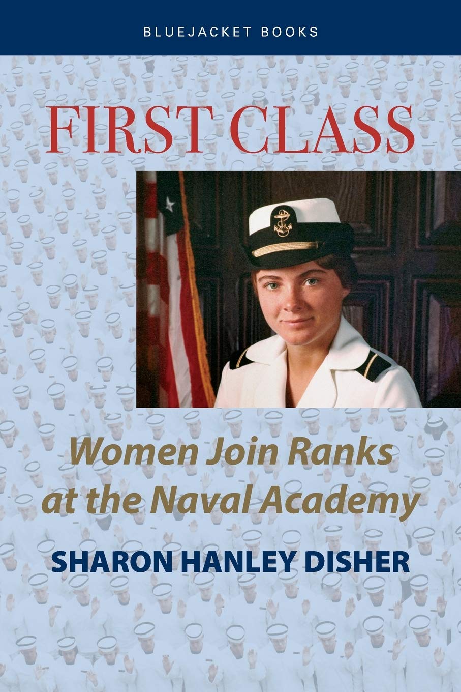 First Class: Women Join the Ranks at the Naval Academy (Bluejacket Books)