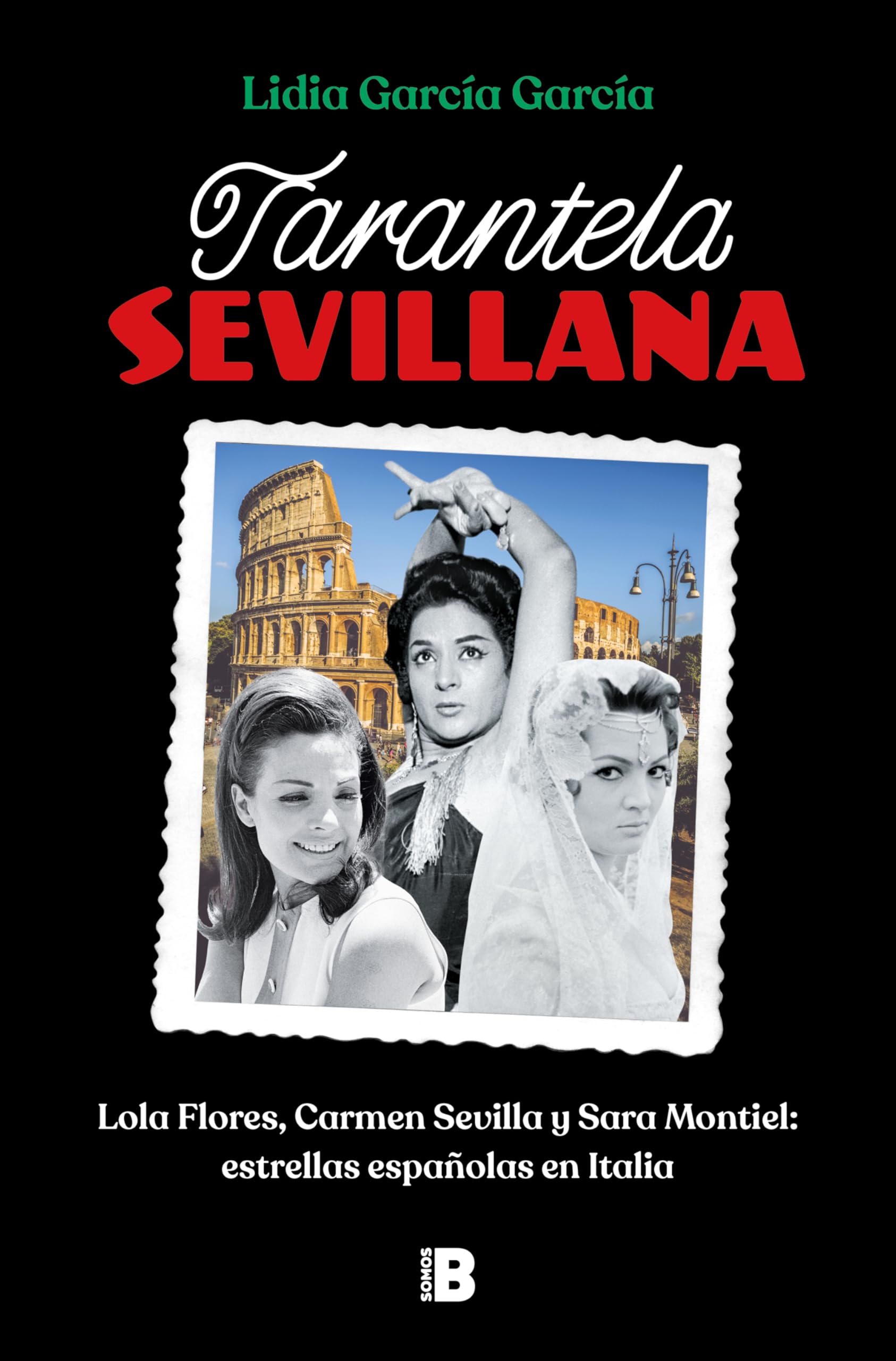 Tarantela sevillana: Lola Flores, Carmen Sevilla y Sara Montiel: estrellas españolas en Italia (Somos B)