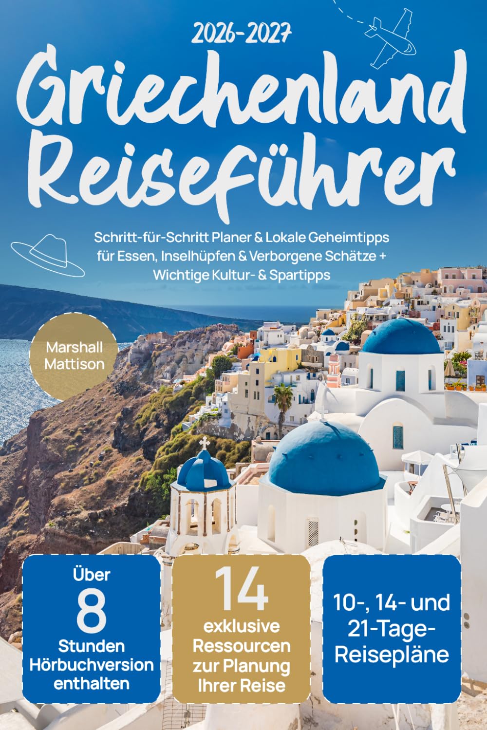 Griechenland Reiseführer: Schritt-für-Schritt Planer & Lokale Geheimtipps für Essen, Inselhüpfen & Verborgene Schätze + Wichtige Kultur- & Spartipps