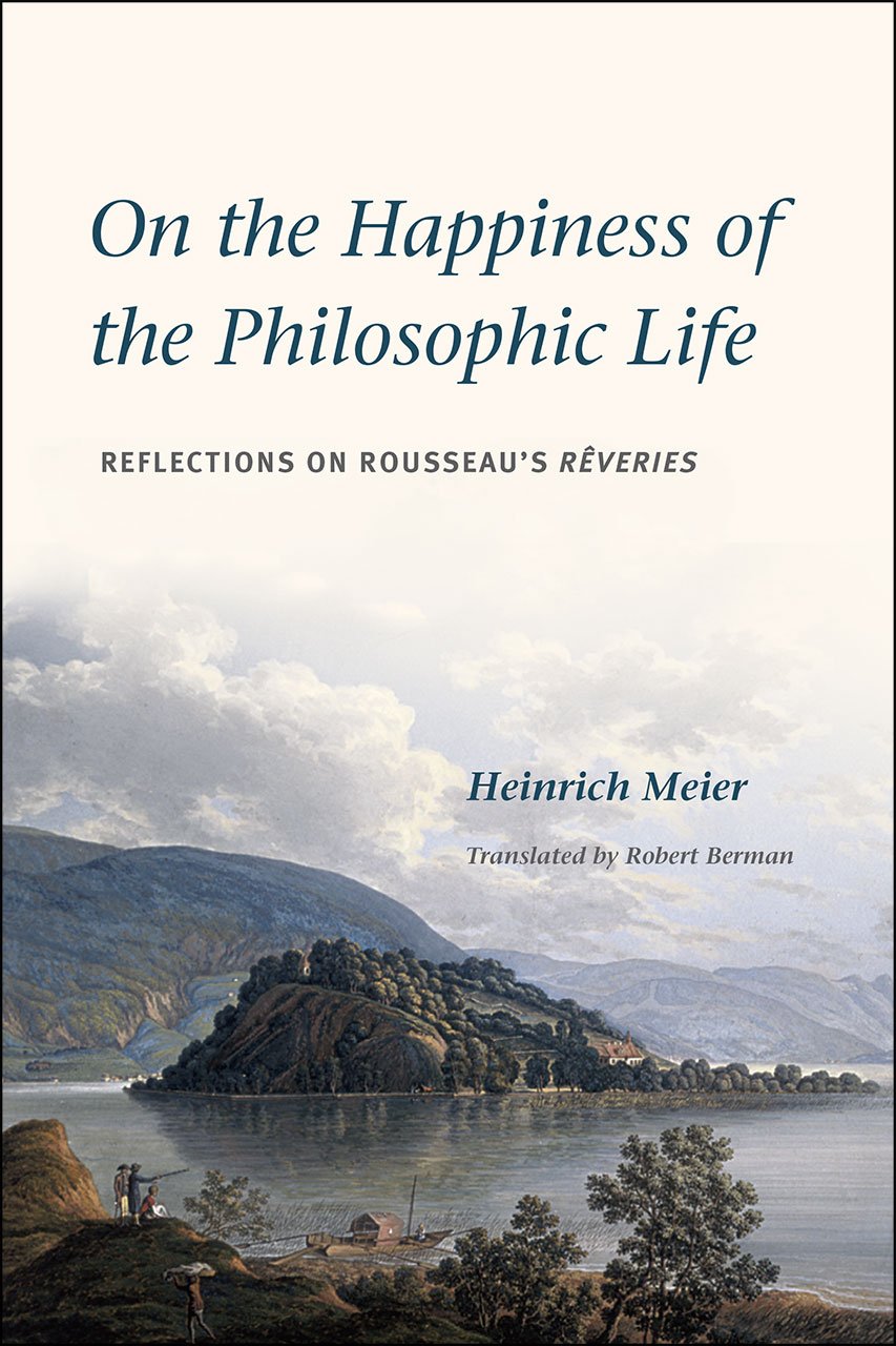 On the Happiness of the Philosophic Life: Reflections on Rousseau's "Rêveries" in Two Books