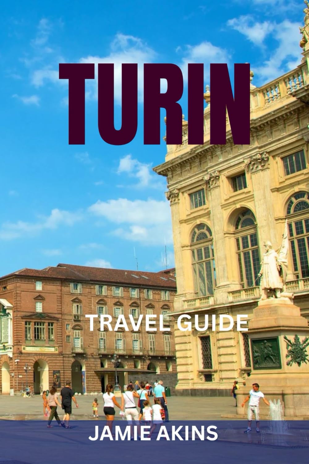 TURIN TRAVEL GUIDE: Top Sights, Easy Itineraries, Local Food Spots, Metro & Tram Maps, Hidden Gems, And Expert Tips To Explore The Mole Antonelliana, Museo Egizio & Royal Palace