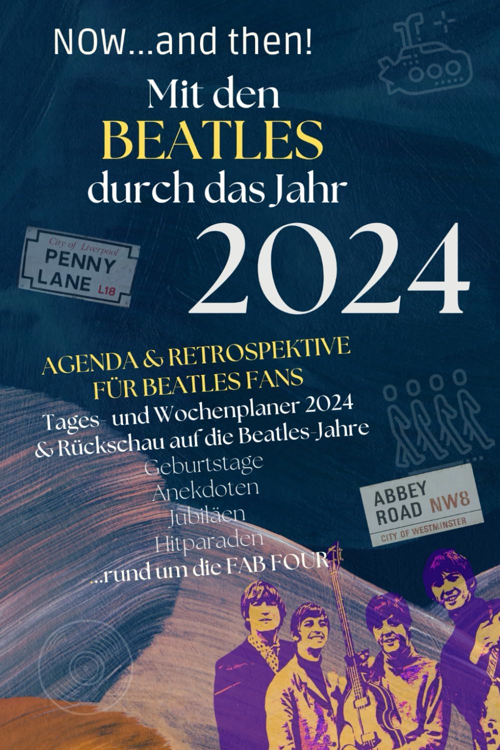 Independently published Now...and then! Mit den Beatles durch das Jahr 2024: Agenda & Retrospektive für Beatles-Fans: Tages- und Wochenplaner 2024 & Rückschau auf die Beatles-Jahre
