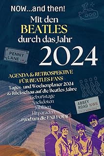 Independently published Now...and then! Mit den Beatles durch das Jahr 2024: Agenda & Retrospektive für Beatles-Fans: Tages- und Wochenplaner 2024 & Rückschau auf die Beatles-Jahre
