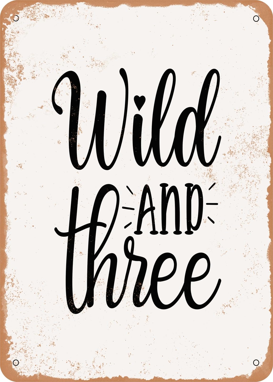 Metal Sign - Wild and Three - Vintage Rusty Look home decor
