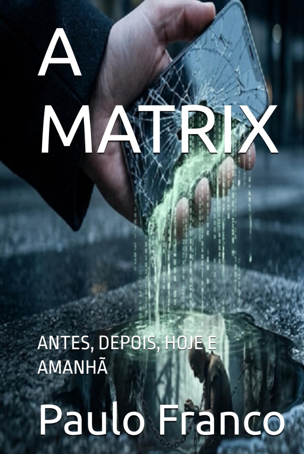 A MATRIX: ANTES, DEPOIS, HOJE E AMANHÃ (Poesias & Autoajuda)