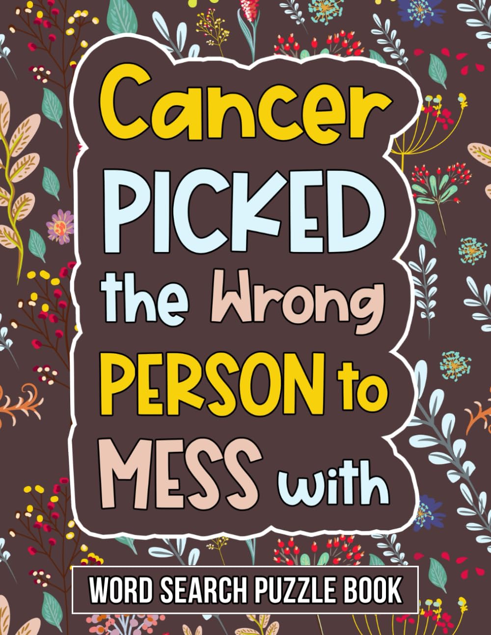 Cancer Picked The Wrong Person Word Search Puzzle Book: Chemotherapy Recovery Activity Book To Pass Time During Chemo Gift For Cancer Patients