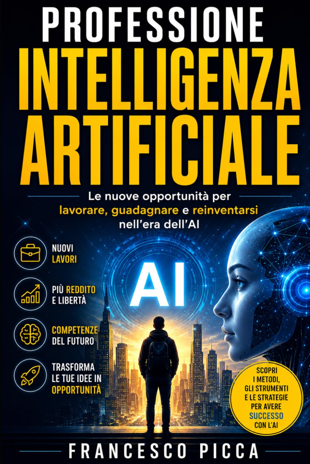 PROFESSIONE INTELLIGENZA ARTIFICIALE: Le nuove opportunità per lavorare, guadagnare e reinventarsi nell’era dell’AI