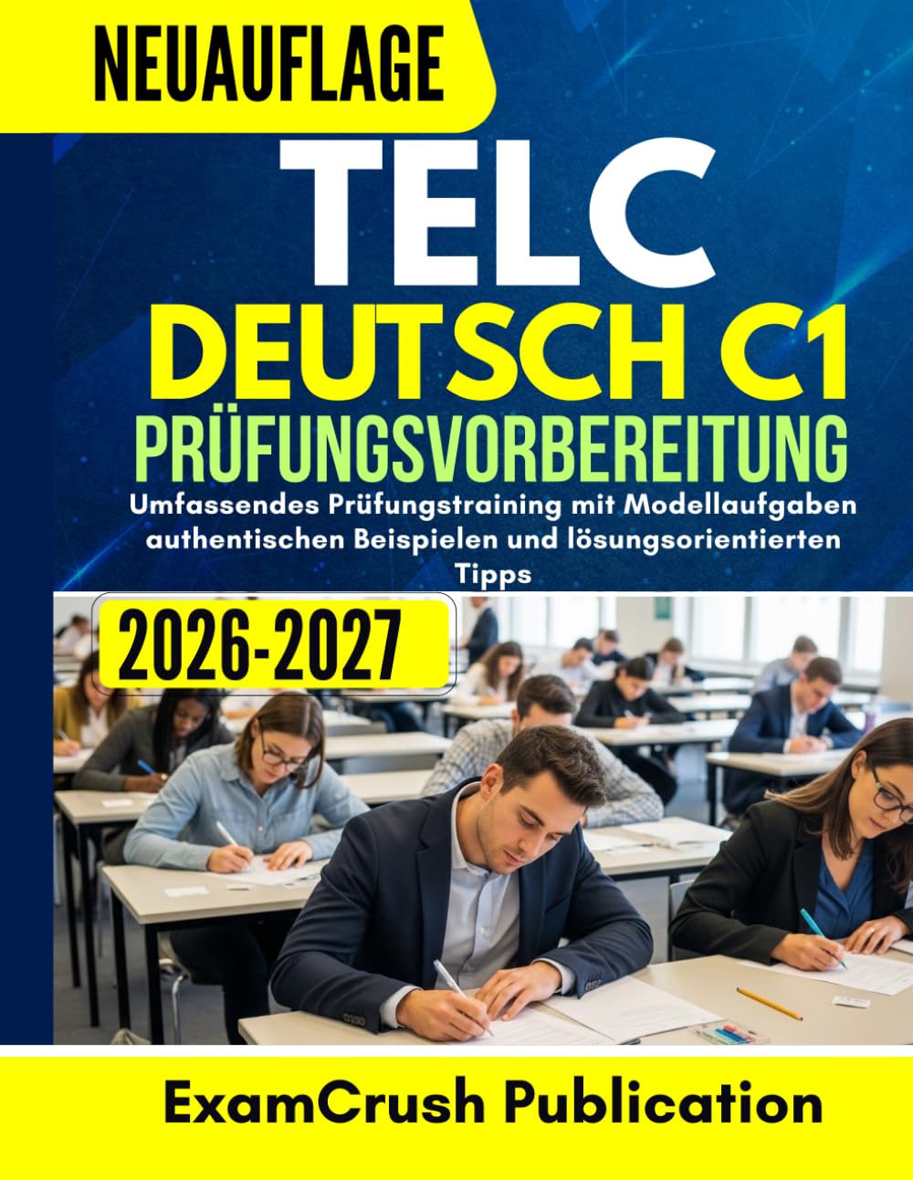 Telc Deutsch C1 Prüfungsvorbereitung 2026–2027: Umfassendes Prüfungstraining mit Modellaufgaben authentischen Beispielen und lösungsorientierten Tipps