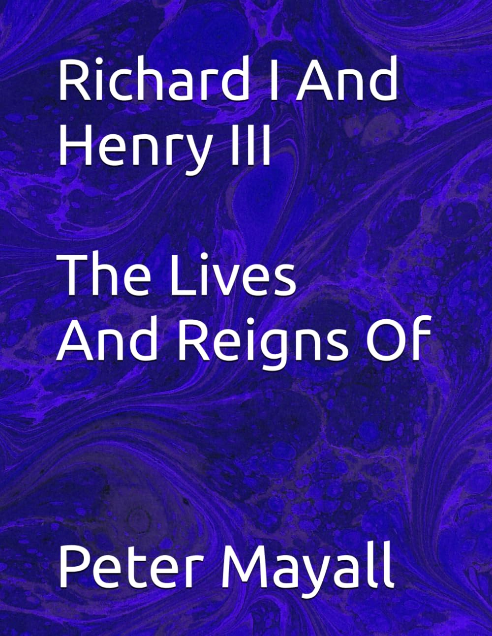 Richard I And Henry III The Lives And Reigns Of