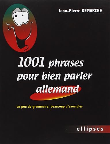 1001 Phrases pour bien parler allemand: Un peu de grammaire, beaucoup d'exemples