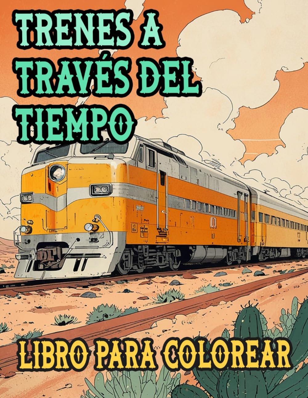 Trenes A Través Del Tiempo Libro Para Colorear: Páginas De Trenes Vintage Y Modernos Famosos Locomotoras De Vapor De Carga Vagones Metros Bala ... Del Estrés | Niño Adulto Adolescente Mayores