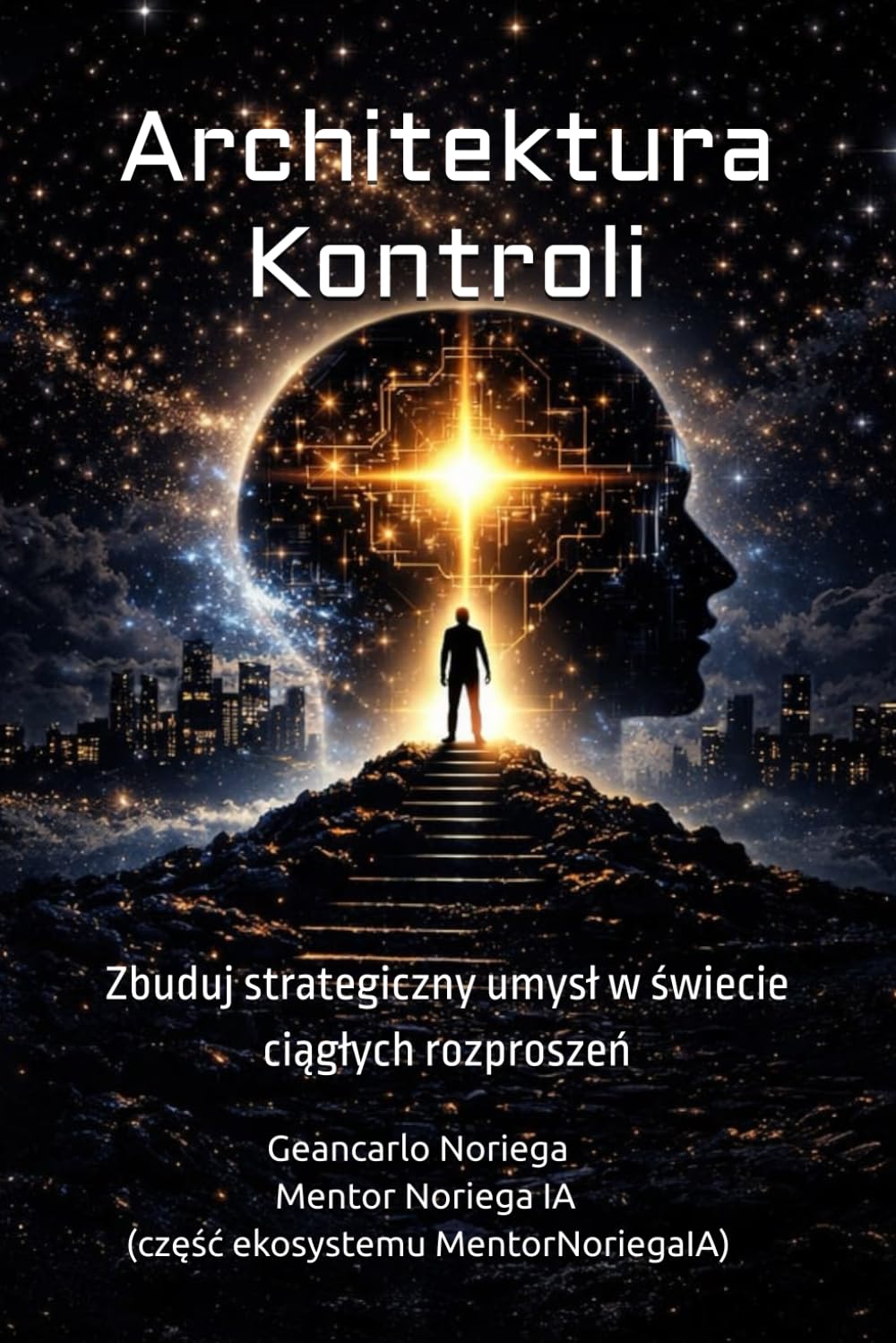 Architektura Kontroli: Zbuduj strategiczny umysł w świecie ciągłych rozproszeń