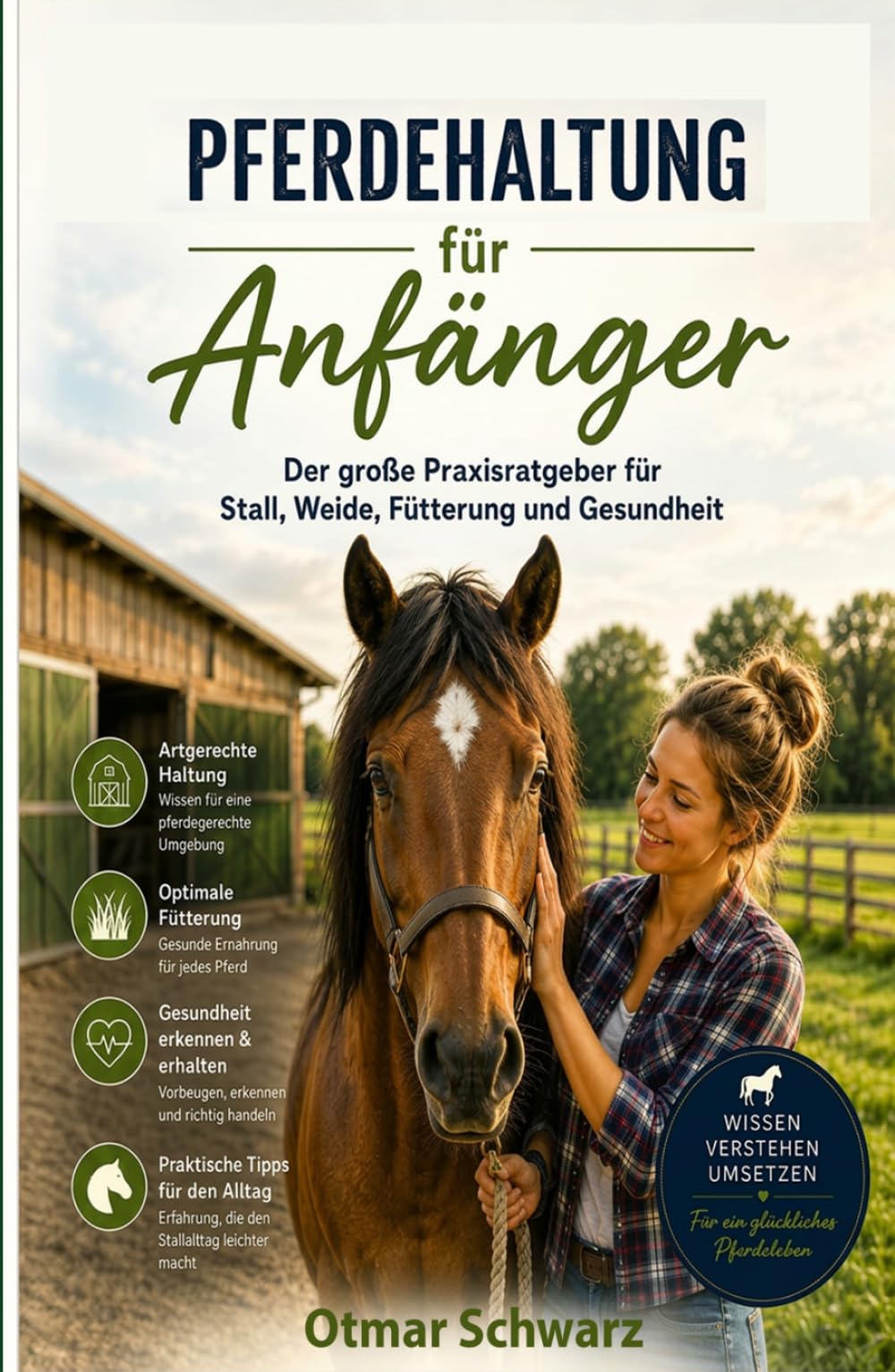 Pferdehaltung für Anfänger: Der große Praxisratgeber für Stall, Weide, Fütterung und Gesundheit