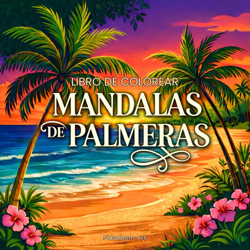 MANDALAS DE PALMERAS: Libro de colorear escape tropical: Más de 40 mandalas relajantes inspirados en islas, playa y mar – diseños tropicales exóticos para la relajación y la creatividad