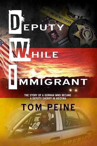 Deputy While Immigrant: The Story of a German Who Became a Deputy Sheriff in Arizona
