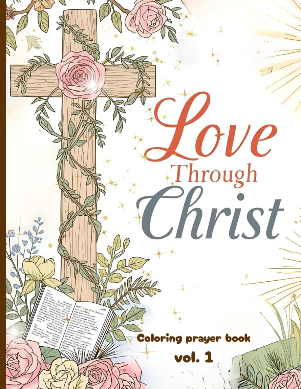Love through Christ: Coloring prayer book: Coloring book with guided prayers. Scripture, coloring and journaling. Learn to love through Christ.