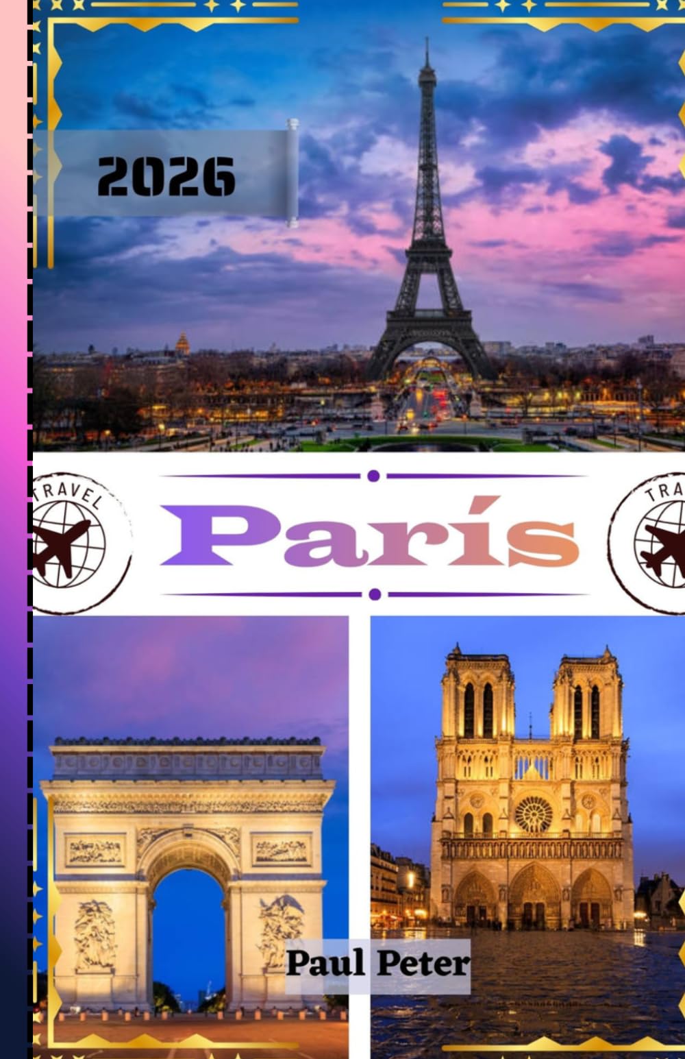 París Guía de viaje 2026: La guía definitiva para 2026: Lugares emblemáticos, joyas ocultas y experiencias parisinas auténticas en la Ciudad de la Luz y el Amor.