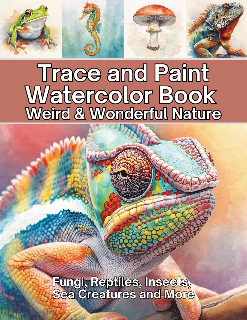 Trace and Paint Watercolor Book Weird & Wonderful Nature: Fungi, Reptiles, Insects, Sea Creatures and More