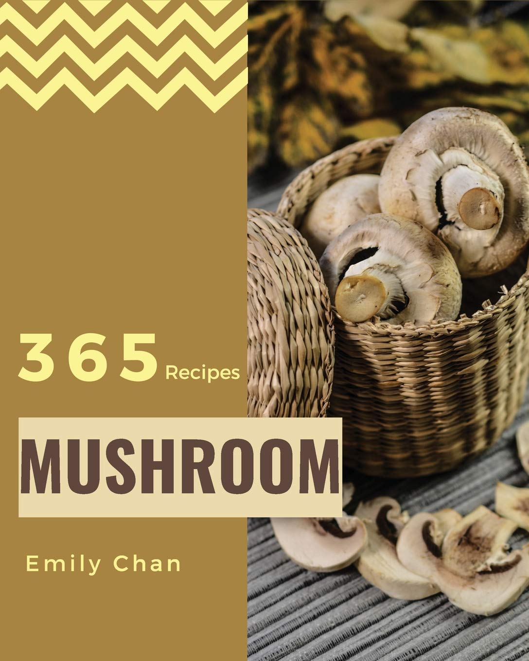 Mushroom Recipes 365: Enjoy 365 Days With Amazing Mushroom Recipes In Your Own Mushroom Cookbook! [Book 1]