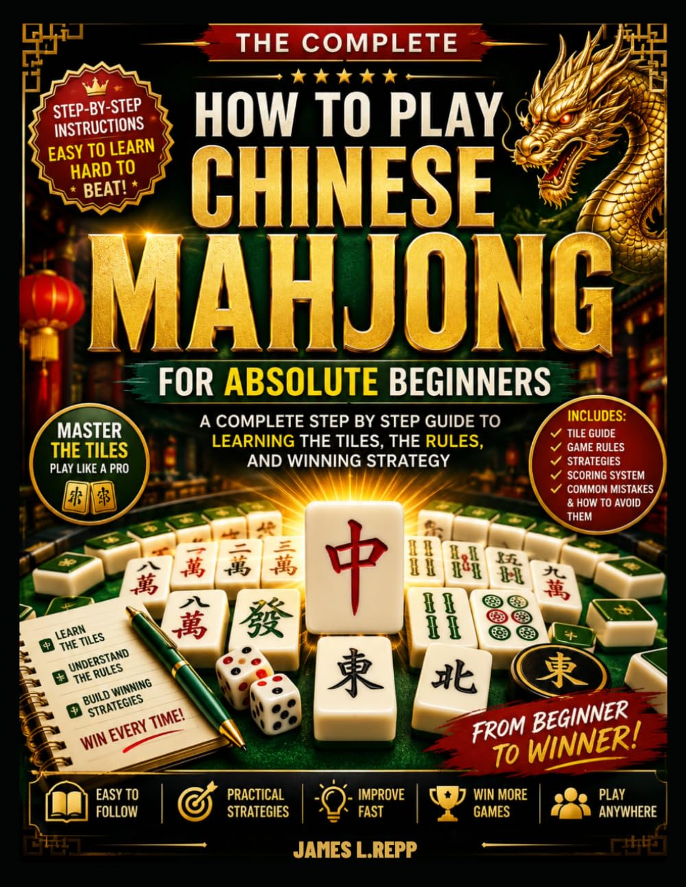 How To Play Chinese Mahjong For Absolute Beginners: A Complete Step By Step Guide To Learning The Tiles, The Rules, And Winning Strategy