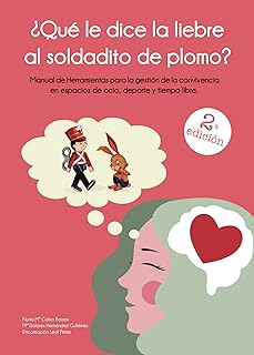 ¿Qué le dice la liebre al soldadito de plomo?: Manual de herramientas para la gestión de convivencia en espacios de ocio...