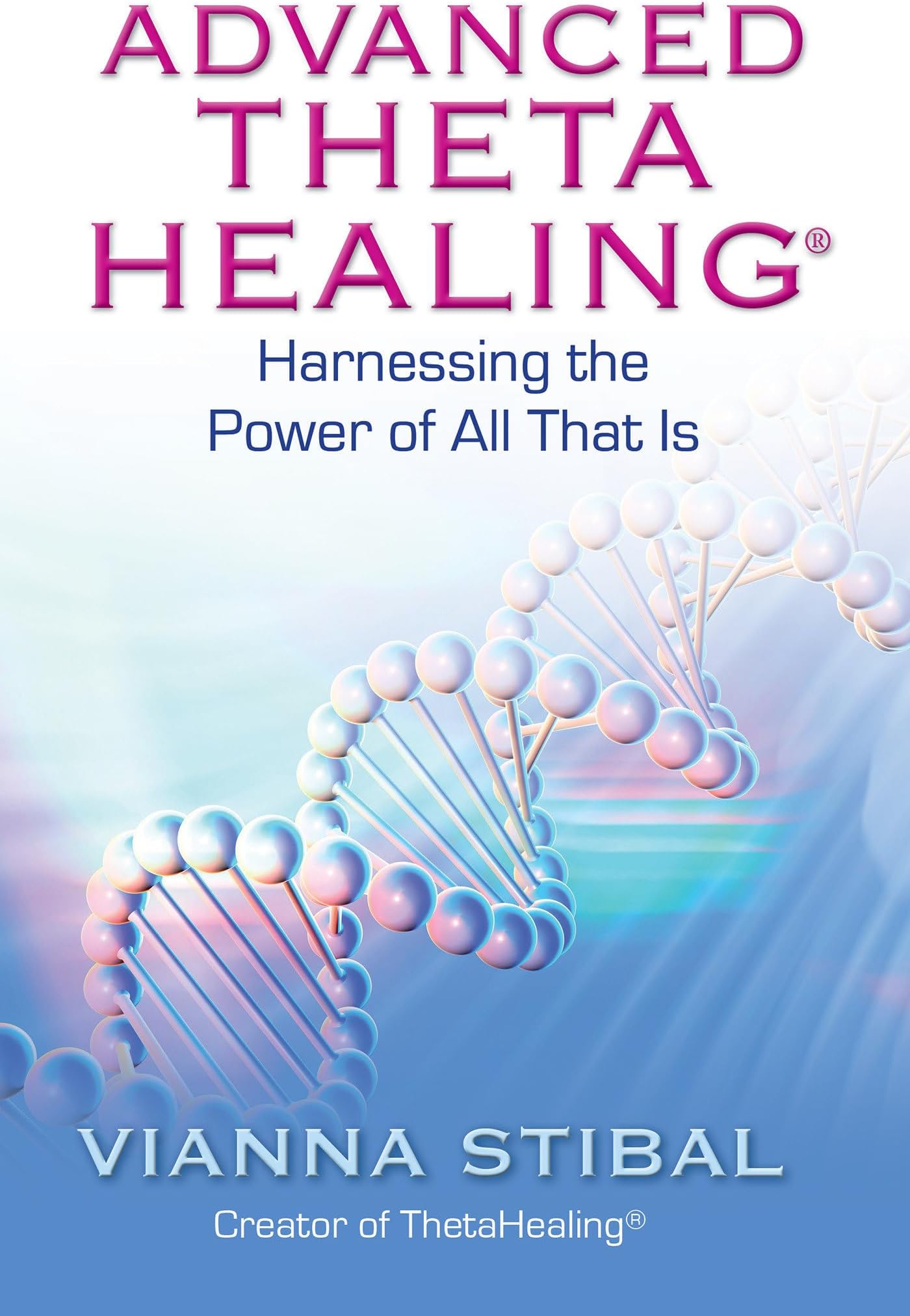 Advanced ThetaHealing: Harnessing the Power of All That Is